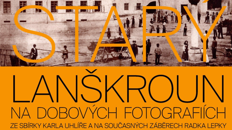 13. květen až 13. srpen - Starý Lanškroun na dobových fotografiích