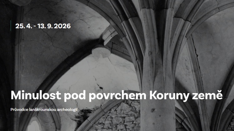 25. duben až 13. září - výstava Minulost pod povrchem Koruny země